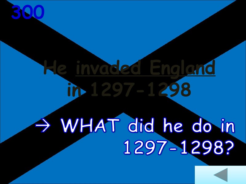 He invaded England  in 1297-1298  300  WHAT did he do in